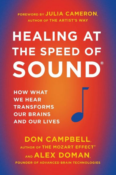 Healing at the Speed of Sound: How What We Hear Transforms Our Brains and Lives