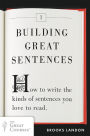 Building Great Sentences: How to Write the Kinds of Sentences You Love to Read