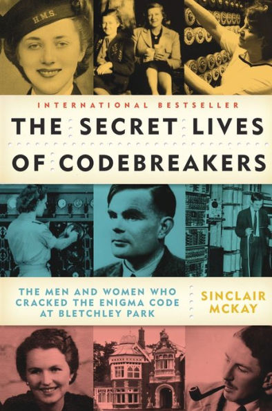 The Secret Lives of Codebreakers: The Men and Women Who Cracked the Enigma Code at Bletchley Park