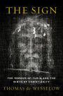 The Sign: The Shroud of Turin and the Birth of Christianity