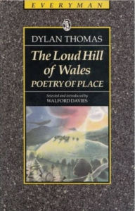 Download books epub free The Loud Hill Of Wales: Poetry of Place by Dylan Thomas  (English literature) 9780460870764