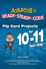Title: Scratch Projects for 10-11 year olds: Scratch Short and Easy with Ready-Steady-Code, Author: Seamus O'Neill