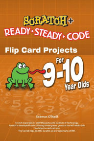 Title: Scratch Projects for 9-10 year olds: Scratch Short and Easy with Ready-Steady-Code, Author: Seamus O'Neill