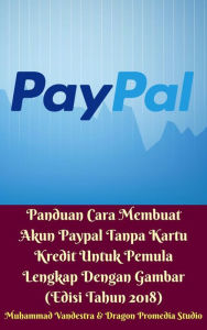 Title: Panduan Cara Membuat Akun Paypal Tanpa Kartu Kredit Untuk Pemula Lengkap Dengan Gambar (Edisi Tahun 2018), Author: Muhammad Vandestra