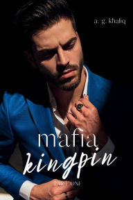 Title: Mafia Kingpin Part 1: A Dark Organized Crime Thriller:, Author: A. G. Khaliq