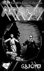 Title: Graphic Films Collection - Metropolis - act 3, Author: G.B. Royer