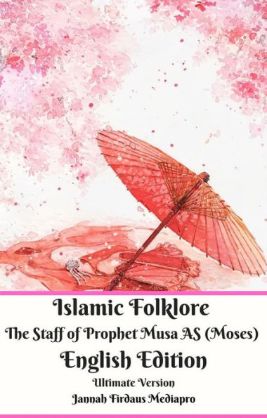 Islamic Folklore The Staff of Prophet Musa AS (Moses) English Edition Ultimate Version