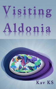 Title: Visiting Aldonia, Author: Kav KS