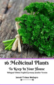 Title: 16 Medicinal Plants to Keep in Your House Bilingual Edition English Germany Standar Version, Author: Jannah Firdaus Mediapro