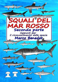 Title: Squali del Mar Rosso 2a parte - Le specie: Appunti per il riconoscimento delle specie, Author: Marco Benedet