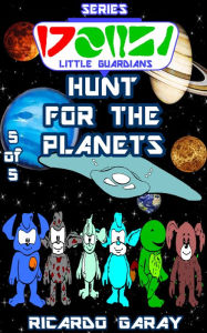Title: Little Guardians Series - Hunt for the Planets, Author: Ricardo Garay