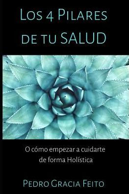 Los 4 Pilares de Lasalud: O cï¿½mo empezar a cuidarte de forma holï¿½stica