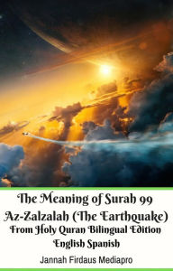 Title: The Meaning of Surah 99 Az-Zalzalah (The Earthquake) From Holy Quran Bilingual Edition English Spanish, Author: Jannah Firdaus Mediapro