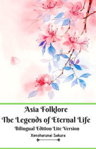 Title: Asia Folklore The Legends of Eternal Life Bilingual Edition Lite Version, Author: Xenoharunai Sakura