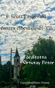 Title: F. Scott Fitzgerald összes elbeszélései-VII.: Fordította Ortutay Péter, Author: Scott Fitzgerald