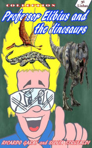 Title: Collection Professor Elibius and the Dinosaurs, Author: Ricardo Garay