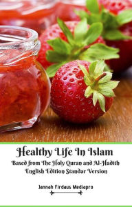 Title: Healthy Life In Islam Based from The Holy Quran and Al-Hadith English Edition Standar Version, Author: Jannah Firdaus Mediapro