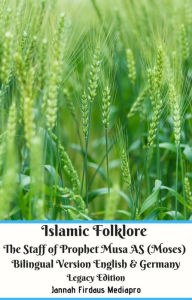 Title: Islamic Folklore The Staff of Prophet Musa AS (Moses) Bilingual Version English & Germany Legacy Edition, Author: Jannah Firdaus Mediapro