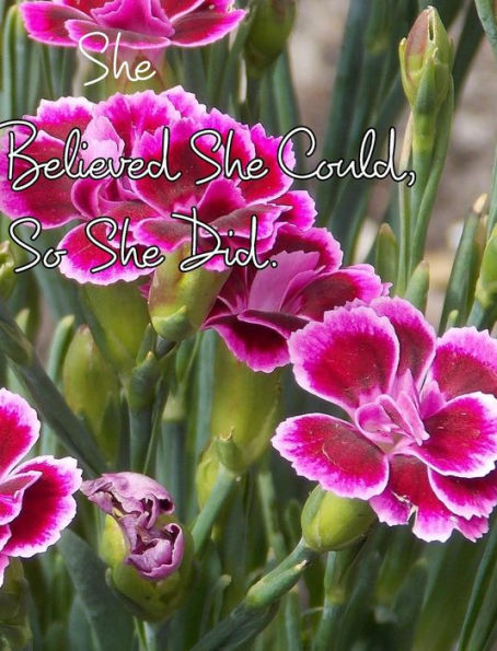 She Believed She Could, So She Did: Inspirational Floral Design Notebook, Journal