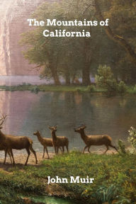 Title: The Mountains of California, Author: John Muir