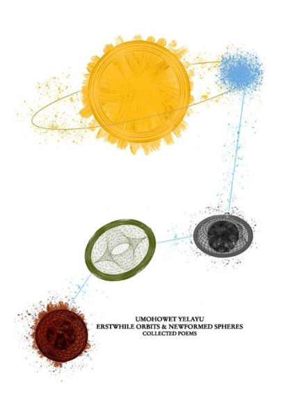 Erstwhile Orbits and Newformed Spheres: Collected Poems