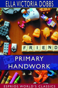 Title: Primary Handwork (Esprios Classics), Author: Ella Victoria Dobbs
