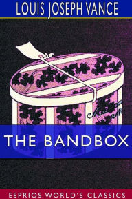 Title: The Bandbox (Esprios Classics), Author: Louis Joseph Vance