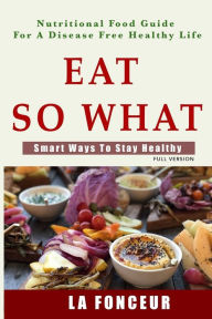 Title: Eat So What! Smart Ways To Stay Healthy, Author: La Fonceur