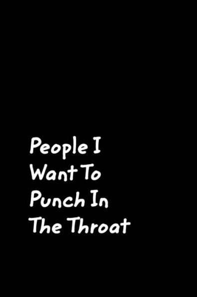 People I Want To Punch The Throat: Black Cover Design Gag Notebook, Journal