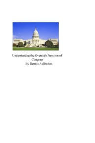 Title: Understanding the Oversight Function of Congress, Author: Dennis Aubuchon