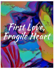 Title: First Love, Fragile Heart, Author: Susan Bloom