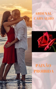 Title: Paixï¿½o Proibida: Romance, Author: Abdenal Carvalho