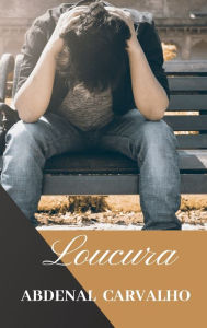 Title: Loucura: Romance, Author: Abdenal Carvalho