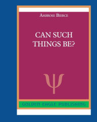 Free audiobook downloads itunes Can Such Things Be? 9780464290377 by Ambrose Bierce, Ambrose Bierce RTF DJVU FB2 (English Edition)