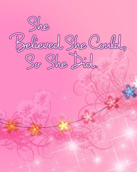 She Believed Could, So Did: Inspirational Quote, Pink Floral Design Notebook, Journal