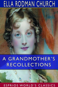 Title: A Grandmother's Recollections (Esprios Classics), Author: Ella Rodman Church