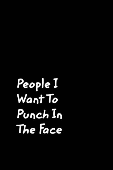 People I Want To Punch The Face: Black Cover Design Gag Notebook, Journal