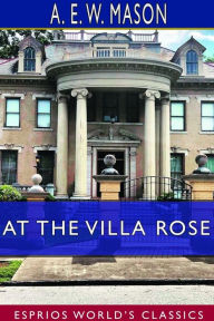 Title: At the Villa Rose (Esprios Classics), Author: A E W Mason