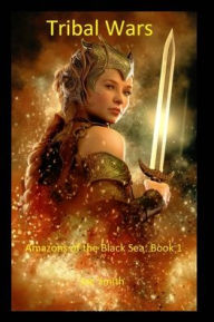 Title: Tribal Wars: Amazons of the Black Sea: Book 1, Author: Joe Smith