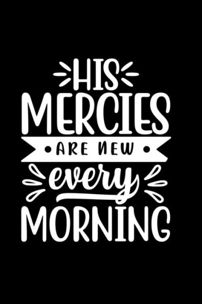 His Mercies Are New Every Morning: Lined Journal To Write In: Christian Quote Cover Gift Idea Notebook