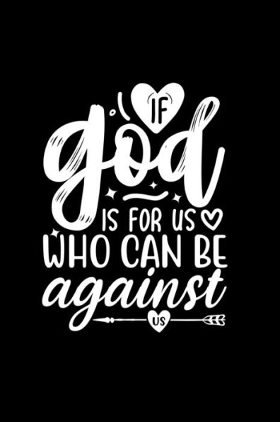 If God Is For Us, Who Can Be Against Us: Lined Journal: Christian Quote Cover Notebook