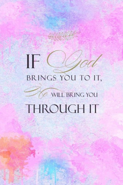 If God Brings You To It He Will Bring You Through It: Christian Quote Cover Gift: Lined Journal Notebook