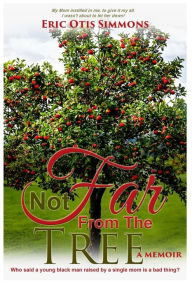 Title: Not Far From The Tree, Author: Eric Otis Simmons