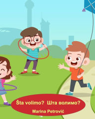 Title: Sta volimo? Шта волимо? - Učimo srpski sa Marinom: Learning Serbian with Marina - What do we like?, Author: Marina Petroviic