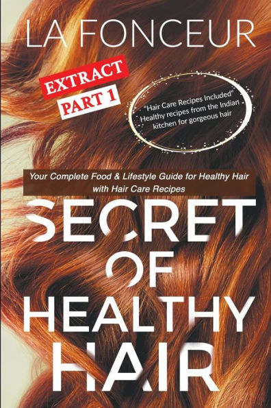 Secret of Healthy Hair Extract Part 1 (Full Color Print): Your Complete Food & Lifestyle Guide for with Care Recipes