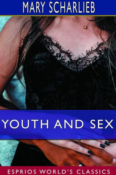 Youth and Sex (Esprios Classics): Dangers Safeguards for Girls Boys