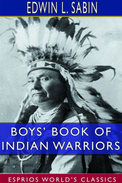 Boys' Book of Indian Warriors and Heroic Women (Esprios Classics)