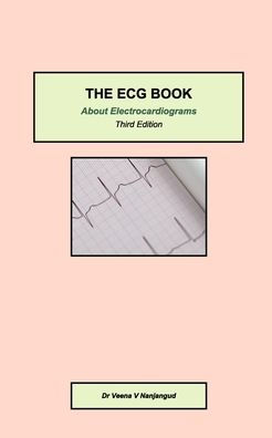The ECG Book: About Electrocardiograms Third Edition