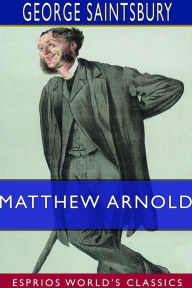 Title: Matthew Arnold (Esprios Classics), Author: George Saintsbury