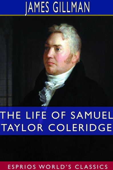 The Life of Samuel Taylor Coleridge (Esprios Classics)